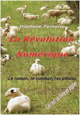  La rvolution numrique : le roman, le combat, les photos (Ceci est un livre en papier)